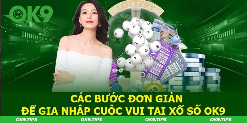 Các bước đơn giản để gia nhập cuộc vui tại Xổ số OK9