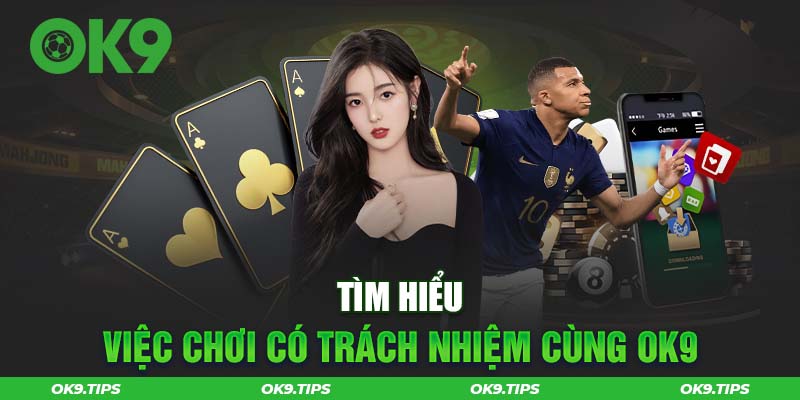 Chơi Có Trách Nhiệm Cùng Nhà Cái OK9