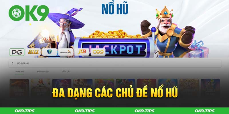 Trải nghiệm đa dạng các chủ đề khác nhau tại nổ hũ OK9