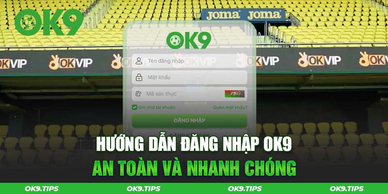 Đăng Nhập OK9 An Toàn Và Nhanh Chóng Chỉ Trong 1 Phút