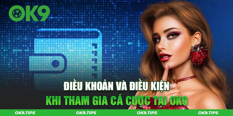 Điều khoản và điều kiện cần biết khi tham gia nhà cái OK9