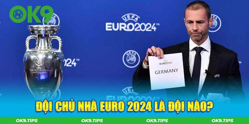 Đội chủ nhà Euro 2024 là đội nào?