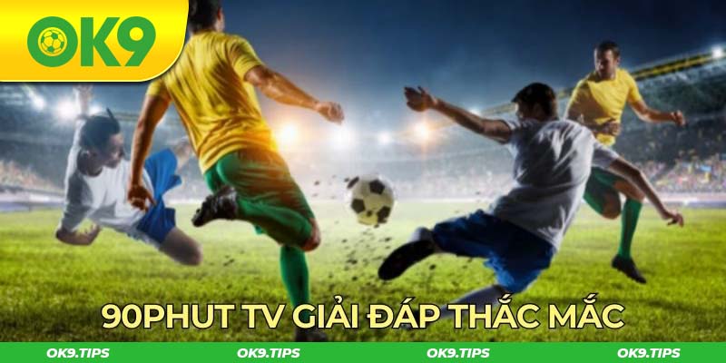 90phut tv giải đáp thắc mắc