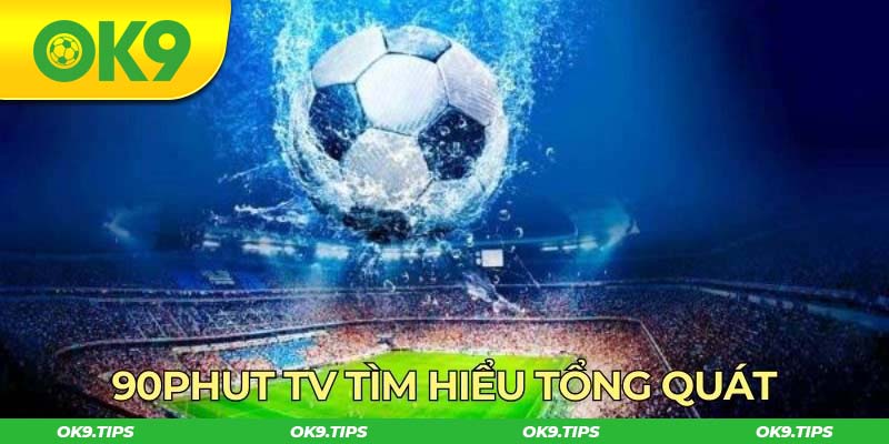 90phut tv tìm hiểu tổng quát