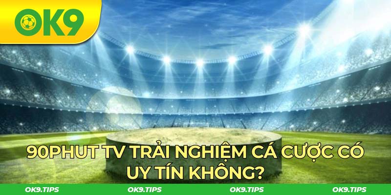 Trải nghiệm cá cược có uy tín, hoàn hảo