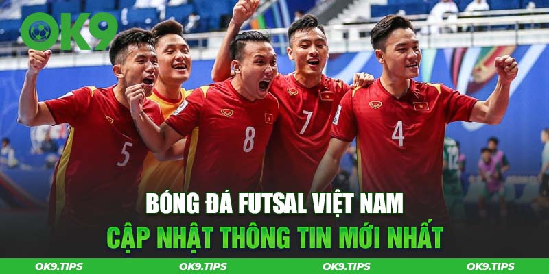 Bóng Đá Futsal Việt Nam: Cập Nhật Những Thông Tin Mới Nhất