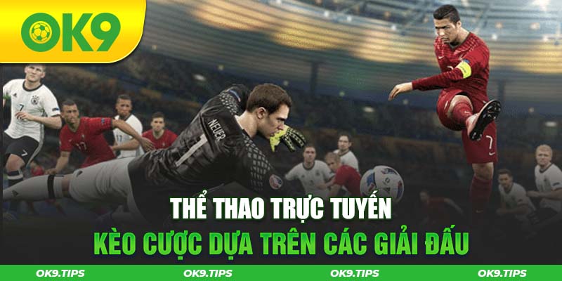 Thể thao trực tuyến OK9: Kèo cược dựa trên giải đấu lớn