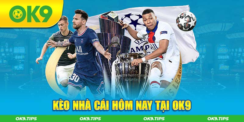 Kèo Nhà Cái Hôm Nay - Tin Tức Kèo Cá Cược Tại OK9