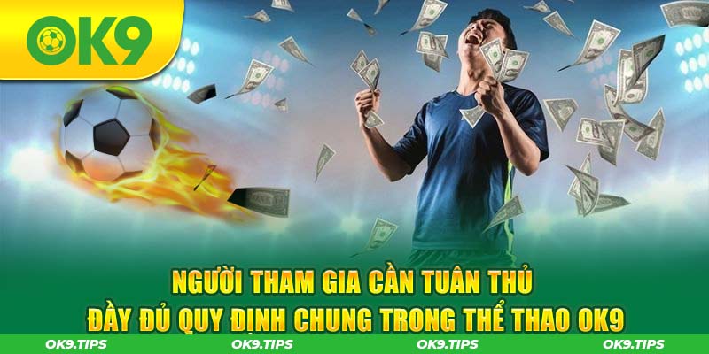 Người tham gia cần tuân thủ đầy đủ quy định chung trong thể thao OK9