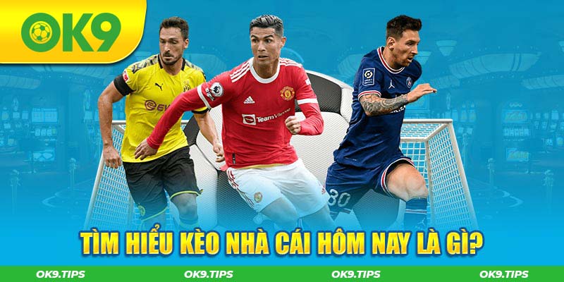 Tìm hiểu kèo nhà cái hôm nay tại OK9 