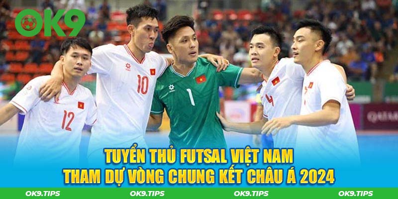 Tuyển thủ futsal Việt Nam tham dự Vòng chung kết châu Á 2024